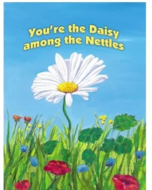 You're the Daisy among the Nettles