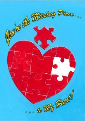 You're the missing piece to my heart !