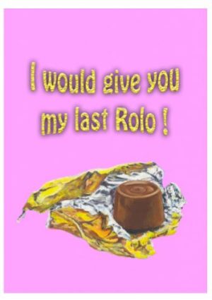 I would give you my last Rolo