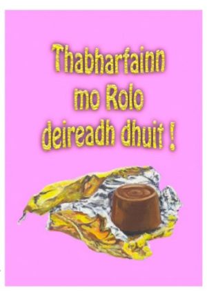 Thabharfainn mo Rolo deireadh dhuit!